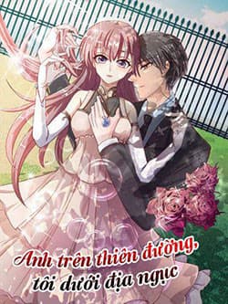 Anh trên thiên đường, tôi dưới địa ngục - 