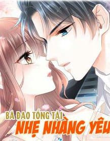 Bá Đạo Tổng Tài Nhẹ Nhàng Yêu - 