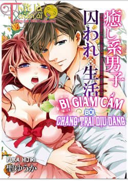 Bị giam cầm bởi chàng trai dịu dàng - 