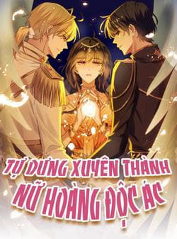 Bỗng Một Ngày Xuyên Thành Hoàng Hậu Ác Độc - Tự Dưng Xuyên Thành Nữ Hoàng Độc Ác