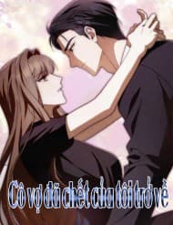 Cô Vợ Đã Chết Của Tôi Trở Về - Cô Vợ Đã Chết Của Tôi Trở Về