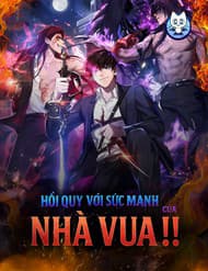 Hồi Quy Với Sức Mạnh Của Nhà Vua - Hồi Quy Với Sức Mạnh Của Nhà Vua