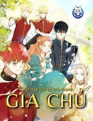 Kiếp Này, Tôi Sẽ Trở Thành Gia Chủ - Kiếp Này, Tôi Sẽ Trở Thành Gia Chủ