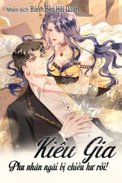 Kiều Gia Phu Nhân Bị Ngài Chiều Hư Rồi! - Kiều Tổng, Bà Xã Bị Anh Nuông Chiều Đến Hư Rồi