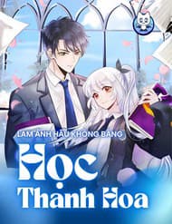 Làm Ảnh Hậu Không Bằng Học Thanh Hoa - Làm Ảnh Hậu Không Bằng Học Thanh Hoa