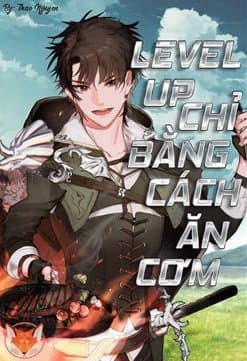 Level Up Chỉ Bằng Cách Ăn Cơm - Tôi Lên Cấp Chỉ Bằng Cách Ăn