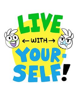 Live with Yourself! - Sống cùng bản thân.