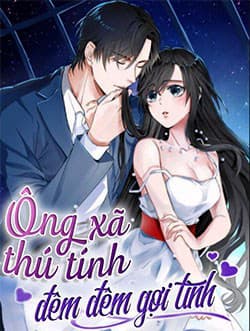 Ông Xã Thú Tính Đêm Đêm Gợi Tình - 