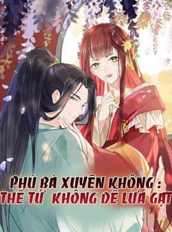 Phú Bà Xuyên Không  Thế Tử Không Dễ Lừa Gạt - 