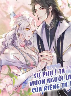Sư Phụ Ta Muốn Người Là Của Riêng Ta - Ta Cứ Muốn Chiếm Sư Phụ Làm Của Riêng!