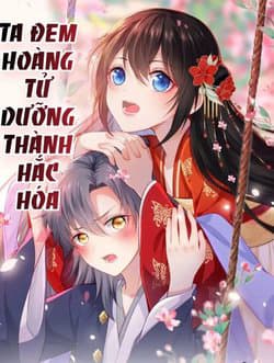 Ta Đem Hoàng Tử Dưỡng Thành Hắc Hóa - 
