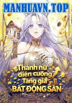Thánh Nữ Điên Cuồng Tăng Giá Bất Động Sản - Thánh Nữ Điên Cuồng Tăng Giá Bất Động Sản