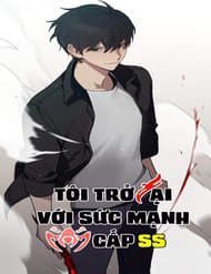 Tôi Trở Lại Với Sức Mạnh Cấp Ss - 