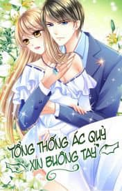 Tổng Thống Ác Quỷ Xin Buông Tay - Tổng Tài Ác Quỷ, Hãy Để Tôi Đi!