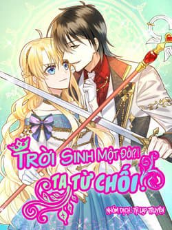 Trời Sinh Một Đôi?! Ta Từ Chối! - 