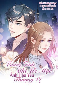 Trùng Sinh Chi Ức Mặc Ảnh Hậu Yêu Thượng Vị - 