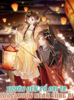 Xuyên Đến Cổ Đại Ta Được Muôn Ngàn Sủng Ái - 
