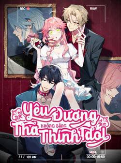 Yêu Đương Không Bằng Thả Thính Idol - 