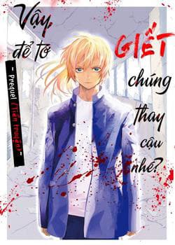 Jaa Kimi No Kawari Ni Korosou Ka ~ Prequel (Tiền truyện) - Vậy, để tớ giết chúng thay cậu nhé? ~ Tiền truyện